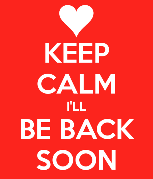 keep-calm-i-ll-be-back-soon-2